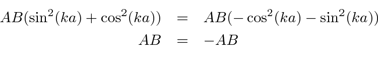 \begin{eqnarray*}
AB(\sin^2(ka)+\cos^2(ka))&=&AB(-\cos^2(ka)-\sin^2(ka)) \\
AB&=&-AB \\
\end{eqnarray*}