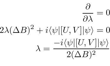 \begin{eqnarray*}
{\partial\over\partial\lambda}=0 \\
2\lambda(\Delta B)^2+i\la...
...{-i\langle\psi\vert[U,V]\vert\psi\rangle\over 2(\Delta B)^2} \\
\end{eqnarray*}