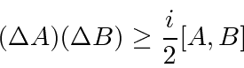 \begin{displaymath}\bgroup\color{black} (\Delta A)(\Delta B)\geq{i\over 2}[A,B] \egroup\end{displaymath}
