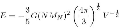 \begin{displaymath}\bgroup\color{black} E=-{3\over 5}G(NM_N)^2\left({4\pi\over 3}\right)^{1\over 3}V^{-{1\over 3}} \egroup\end{displaymath}