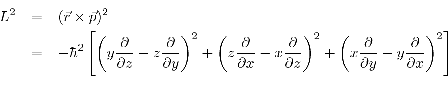 \begin{eqnarray*}
L^2&=&(\vec{r}\times\vec{p})^2 \\
&=&-\hbar^2\left[
\left...
...over\partial y}-y{\partial\over\partial x}\right)^2 \right] \\
\end{eqnarray*}
