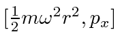 $[{1\over 2}m\omega^2r^2,p_x]$
