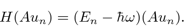 \begin{displaymath}\bgroup\color{black}H(Au_n)=(E_n-\hbar\omega)(Au_n).\egroup\end{displaymath}