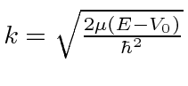 \bgroup\color{black}$k=\sqrt{2\mu (E-V_0)\over\hbar^2}$\egroup
