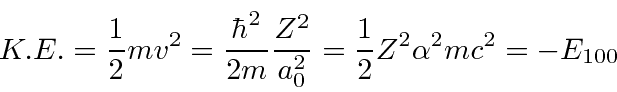 \begin{displaymath}\bgroup\color{black}K.E.={1\over 2}m v^2={\hbar^2\over 2m}{Z^2\over a_0^2}={1\over 2}Z^2\alpha^2mc^2=-E_{100} \egroup\end{displaymath}