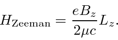 \begin{displaymath}\bgroup\color{black}H_{\mathrm{Zeeman}}={eB_z\over 2\mu c}L_z.\egroup\end{displaymath}