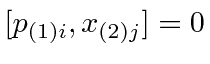 \bgroup\color{black}$[p_{(1)i},x_{(2)j}]=0$\egroup