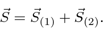 \begin{displaymath}\bgroup\color{black}\vec{S}=\vec{S}_{(1)}+\vec{S}_{(2)}.\egroup\end{displaymath}