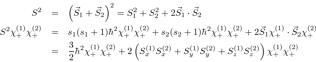 \begin{eqnarray*}
S^2&=&\left(\vec{S}_1 + \vec{S}_2 \right)^2 = S^2_1+S^2_2+2{\v...
...{(2)}_y + S^{(1)}_z S^{(2)}_z \right) \chi^{(1)}_+ \chi^{(2)}_+
\end{eqnarray*}
