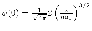 \bgroup\color{black}$\psi(0)={1\over\sqrt{4\pi}}2\left({z\over{na_0}}\right)^{3/2}$\egroup