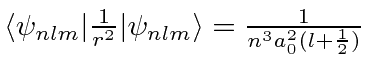 $\langle\psi_{nlm}\vert {1\over r^2} \vert\psi_{nlm}\rangle = {1\over n^3 a_0^2 (l+{1\over 2})}$
