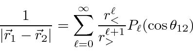 \begin{displaymath}{1\over\vert\vec{r}_1-\vec{r}_2\vert}=\sum\limits_{\ell=0}^\infty{r_<^\ell\over r_>^{\ell+1}}P_\ell(\cos\theta_{12}) \end{displaymath}