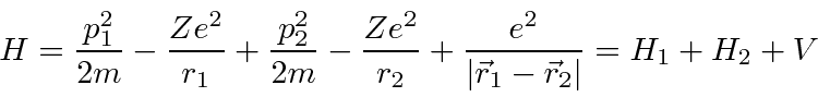 \begin{displaymath}H={p_1^2\over 2m}-{Ze^2\over r_1}+{p_2^2\over 2m}-{Ze^2\over r_2}+{e^2\over \vert\vec{r}_1-\vec{r}_2\vert}=H_1+H_2+V\end{displaymath}