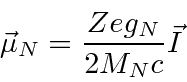 \begin{displaymath}\bgroup\color{black}\vec\mu_N={Zeg_N\over{2M_Nc}}\vec I\egroup\end{displaymath}