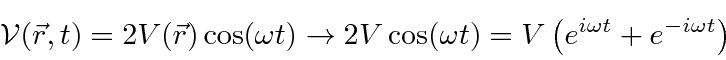 \begin{displaymath}\bgroup\color{black} {\cal V}(\vec{r},t)=2V(\vec{r})\cos(\ome...
...os(\omega t)=V\left(e^{i\omega t}+e^{-i\omega t}\right) \egroup\end{displaymath}