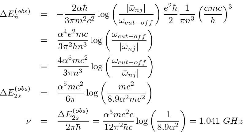 \begin{eqnarray*}
\Delta E^{(obs)}_n&=&-{2\alpha\hbar\over 3\pi m^2c^2}\log\left...
...pi^2\hbar c}\log\left({1\over 8.9\alpha^2}\right)=1.041 GHz \\
\end{eqnarray*}