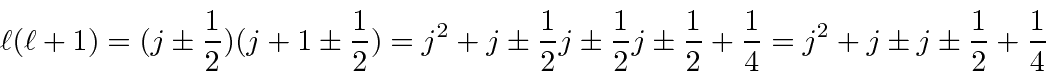 \begin{displaymath}\bgroup\color{black} \ell(\ell+1)=(j\pm{1\over 2})(j+1\pm{1\o...
...1\over 2}+{1\over 4}=j^2+j\pm j\pm{1\over 2}+{1\over 4} \egroup\end{displaymath}