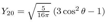 \bgroup\color{black}$Y_{20} = \sqrt{5\over 16\pi}\; (3 \cos^2\theta-1)$\egroup