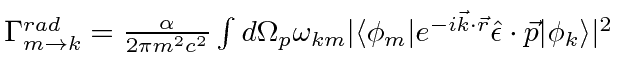 \bgroup\color{black}$\Gamma^{rad}_{m\rightarrow k} =
{\alpha\over 2\pi m^2c^2}\i...
...\vec{k}\cdot\vec{r}}\hat{\epsilon}\cdot\vec{p}\vert\phi_k\rangle \vert^2$\egroup