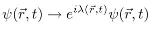 \bgroup\color{black}$\psi(\vec{r},t) \to e^{i\lambda(\vec{r},t)}\psi(\vec{r},t)$\egroup