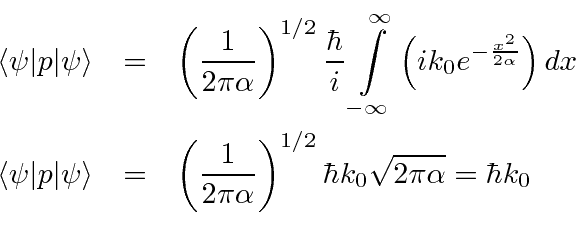 \begin{eqnarray*}
\langle\psi\vert p\vert\psi\rangle &=& \left({1\over 2\pi\alph...
...pi\alpha}\right)^{1/2}{\hbar k_0}\sqrt{2\pi\alpha}=\hbar k_0 \\
\end{eqnarray*}