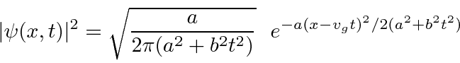 \begin{displaymath}\vert\psi(x,t)\vert^2 = \sqrt{a\over 2\pi (a^2+b^2t^2)}  e^{-a(x-v_g t)^2/2(a^2+b^2t^2)} \end{displaymath}