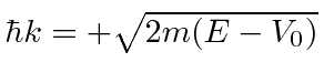 \bgroup\color{black}$\hbar k=+\sqrt{2m(E-V_0)}$\egroup