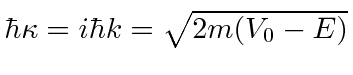 \bgroup\color{black}$\hbar\kappa=i\hbar k=\sqrt{2m(V_0-E)}$\egroup