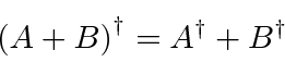 \begin{displaymath}\bgroup\color{black} \left(A+B\right)^\dagger=A^\dagger + B^\dagger \egroup\end{displaymath}