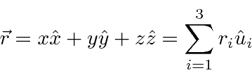 \begin{displaymath}\bgroup\color{black} \vec{r}= x\hat{x}+y\hat{y}+z\hat{z} = \sum\limits_{i=1}^3r_i\hat{u}_i \egroup\end{displaymath}
