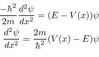 \begin{eqnarray*}
{-\hbar^2\over 2m}{d^2\psi\over dx^2}=(E-V(x))\psi \\
{d^2\psi\over dx^2}={2m\over\hbar^2}(V(x)-E)\psi \\
\end{eqnarray*}