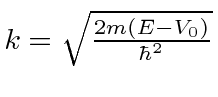 \bgroup\color{black}$k=\sqrt{2m(E-V_0)\over\hbar^2}$\egroup