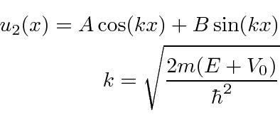 \begin{eqnarray*}
u_2(x)=A\cos(kx)+B\sin(kx) \\
k=\sqrt{2m(E+V_0)\over\hbar^2} \\
\end{eqnarray*}