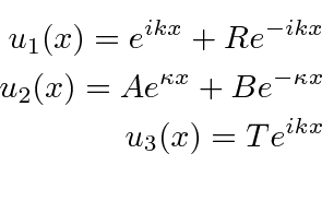 \begin{eqnarray*}
u_1(x)=e^{ikx}+Re^{-ikx} \\
u_2(x)=Ae^{\kappa x}+Be^{-\kappa x} \\
u_3(x)=Te^{ikx} \\
\end{eqnarray*}