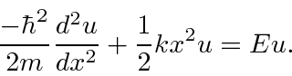 \begin{displaymath}\bgroup\color{black} {-\hbar^2\over 2m}{d^2u\over dx^2}+{1\over 2}kx^2u = Eu .\egroup\end{displaymath}