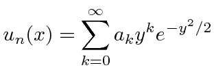 \bgroup\color{black}$\displaystyle u_n(x)=\sum\limits_{k=0}^\infty a_ky^ke^{-y^2/2}$\egroup