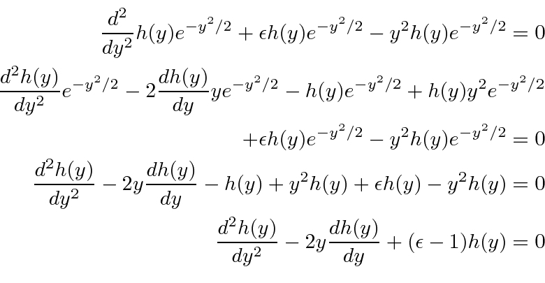 \begin{eqnarray*}
{d^2\over dy^2}h(y)e^{-y^2/2}+\epsilon h(y)e^{-y^2/2}-y^2h(y)e...
...\\
{d^2h(y)\over dy^2}-2y{dh(y)\over dy}+(\epsilon-1)h(y)=0 \\
\end{eqnarray*}