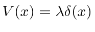 $V(x)=\lambda\delta(x)$