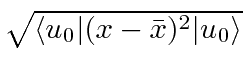 $\sqrt{\langle u_0\vert(x-\bar{x})^2\vert u_0\rangle}$