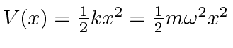 \bgroup\color{black}$V(x)={1\over 2}kx^2={1\over 2}m\omega^2x^2$\egroup