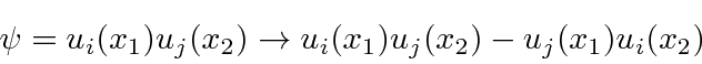 \begin{displaymath}\bgroup\color{black}\psi=u_i(x_1)u_j(x_2)\rightarrow u_i(x_1)u_j(x_2)-u_j(x_1)u_i(x_2) \egroup\end{displaymath}