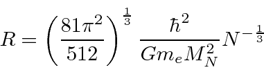 \begin{displaymath}\bgroup\color{black} R=\left({81\pi^2\over 512}\right)^{1\over 3}{\hbar^2\over Gm_eM_N^2}N^{-{1\over 3}} \egroup\end{displaymath}