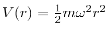 $V(r)={1\over 2}m\omega^2r^2$