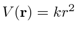 $V({\bf r}) = kr^2$