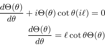 \begin{eqnarray*}
{d\Theta(\theta)\over d\theta}+i\Theta(\theta)\cot\theta(i\el...
...{d\Theta(\theta)\over d\theta}=\ell\cot\theta\Theta(\theta) \\
\end{eqnarray*}
