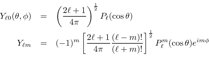 \begin{eqnarray*}
Y_{\ell 0}(\theta,\phi)&=&\left({2\ell+1\over 4\pi}\right)^{1...
...ell+m)!}\right]^{1\over 2}
P_\ell^m(\cos\theta)e^{im\phi} \\
\end{eqnarray*}