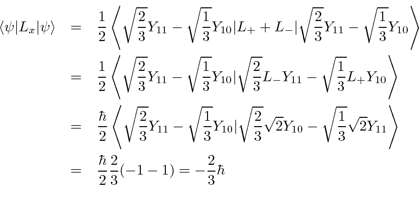 \begin{eqnarray*}
\langle\psi\vert L_x\vert\psi\rangle
&=&{1\over 2}\left<\sq...
...t> \\
&=&{\hbar\over 2}{2\over 3}(-1-1)=-{2\over 3}\hbar \\
\end{eqnarray*}