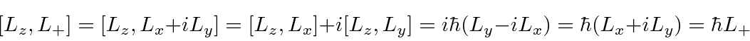 \begin{displaymath}[L_z,L_+]=[L_z,L_x+iL_y]=[L_z,L_x]+i[L_z,L_y]=i\hbar(L_y-iL_x)=\hbar(L_x+iL_y)=\hbar L_+ \end{displaymath}
