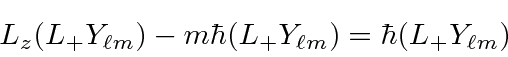 \begin{displaymath}L_z(L_+Y_{\ell m})-m\hbar (L_+Y_{\ell m})=\hbar (L_+Y_{\ell m}) \end{displaymath}