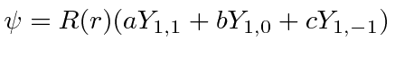 $\psi=R(r)(aY_{1,1}+bY_{1,0}+cY_{1,-1})$